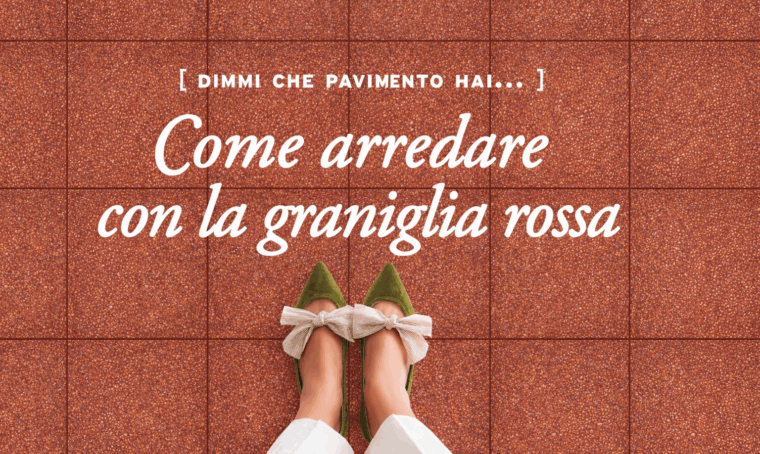 Sos pavimenti: come arredare con la graniglia rossa