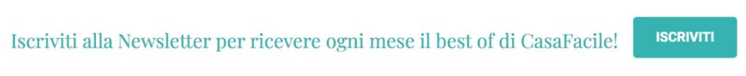 Iscriviti alla newsletter di CasaFacile