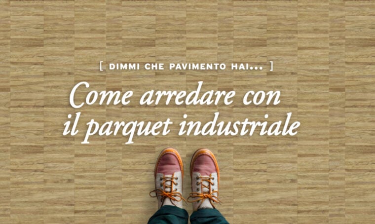 Sos pavimenti: come arredare con il parquet industriale